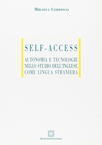Self access: autonomia e tecnologie nello studio dell'inglese come lingua straniera di Mikaela Cordisco edito da Edizioni Scientifiche Italiane