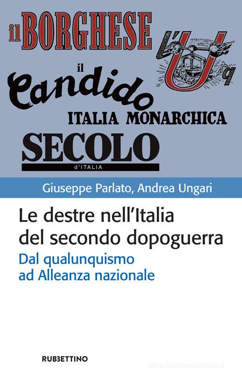 Le destre nell'Italia del secondo dopoguerra. Dal qualunquismo ad Alleanza nazionale di Giuseppe Parlato, Andrea Ungari edito da Rubbettino