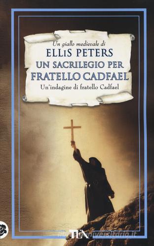 Un sacrilegio per fratello Cadfael. Le indagini di fratello Cadfael vol.19 di Ellis Peters edito da TEA