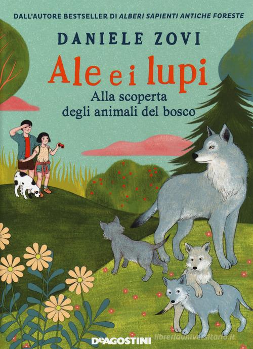 Ale e i lupi. Alla scoperta degli animali del bosco di Daniele Zovi edito da De Agostini