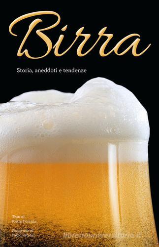 Birra. Storia, aneddoti, tendenze di Pietro Fontana edito da White Star