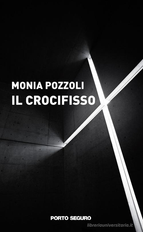 Il crocifisso di Monia Pozzoli edito da Porto Seguro