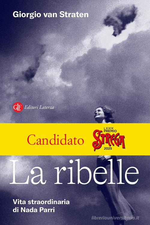 La ribelle. Vita straordinaria di Nada Parri di Giorgio Van Straten edito da Laterza