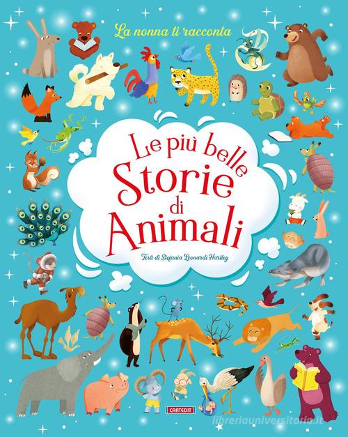 Le più belle storie di animali. Ediz. a colori di Stefania Leonardi Hartley edito da Cart-edit
