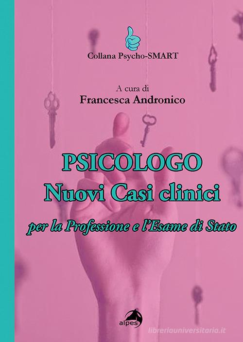 Psicologo. Nuovi casi clinici per la professione e l'esame di Stato edito da Alpes Italia