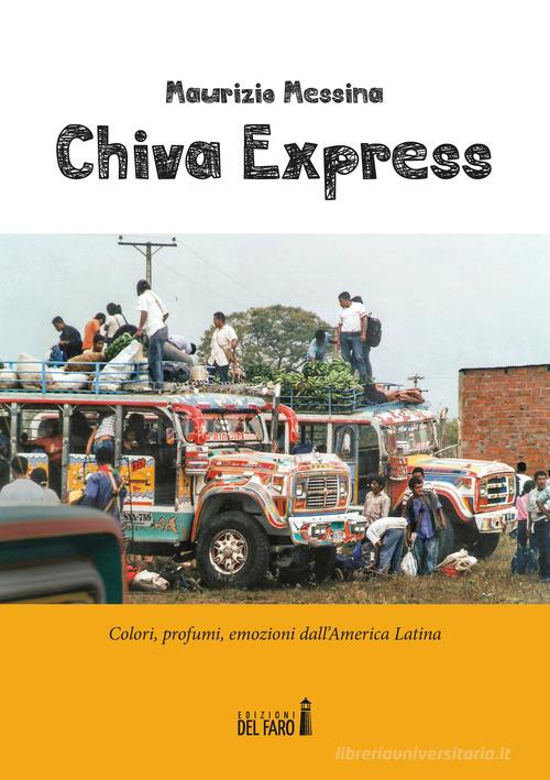 Chiva Express. Colori, profumi, emozioni dall'America Latina di Maurizio Messina edito da Edizioni del Faro