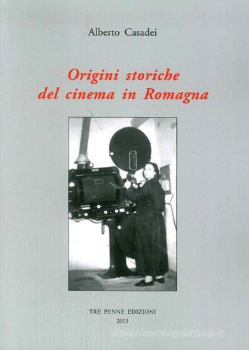 Origini storiche del cinema in Romagna di Alberto Casadei edito da Il Ponte Vecchio
