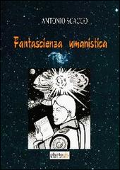 Fantascienza e umanesimo di Antonio Scacco edito da Photocity.it