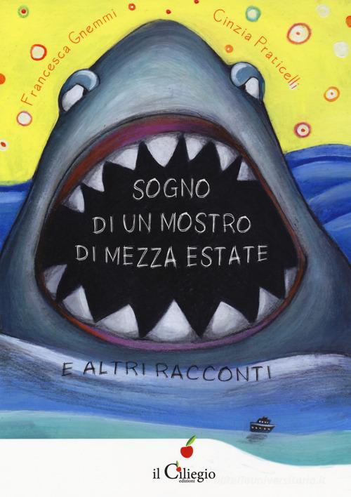 Sogno di un mostro di mezza estate e altri racconti di Francesca Gnemmi, Cinzia Praticelli edito da Il Ciliegio