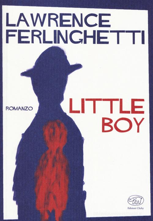 Little boy di Lawrence Ferlinghetti edito da Edizioni Clichy