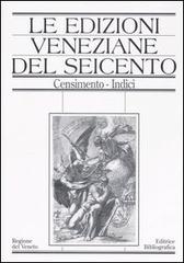 Le edizioni veneziane del Seicento. Censimento vol.2 edito da Editrice Bibliografica