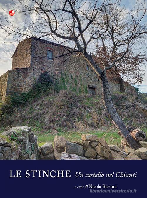 Le Stinche. Un castello nel Chianti. Ediz. illustrata edito da Betti Editrice