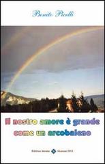 Il nostro amore è grande come un arcobaleno di Benito Picelli edito da Editrice Veneta