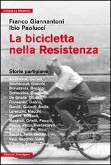 La bicicletta nella Resistenza. Storie partigiane di Franco Giannantoni, Ibio Paolucci edito da Arterigere-Chiarotto Editore