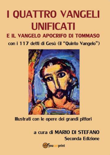 I quattro Vangeli unificati e il Vangelo apocrifo di Tommaso di Mario Di Stefano edito da Youcanprint