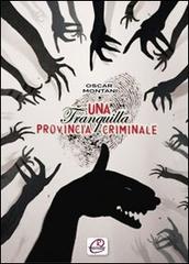 Una tranquilla provincia criminale di Oscar Montani edito da Romano Editore