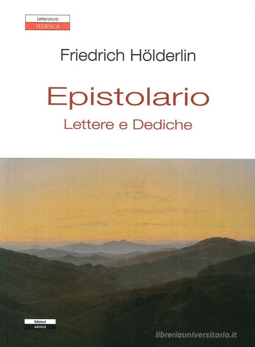 Epistolario. Lettere e dediche di Friedrich Hölderlin edito da Ariele
