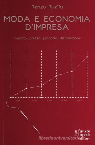 Moda e economia d'impresa. Mercato, prezzo, prodotto, distribuzione di Renzo Ruella edito da Fausto Lupetti Editore