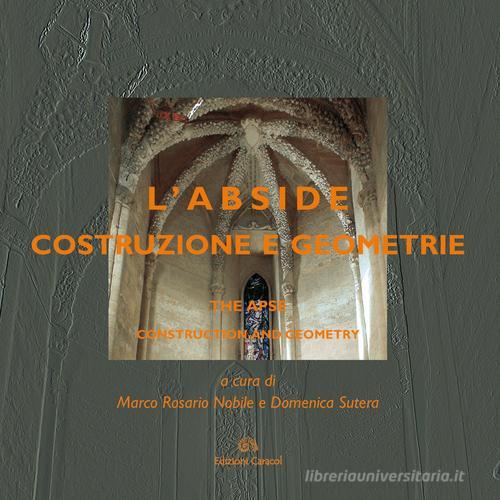 L' abside. Costruzione e geometrie-The apse. Construction and geometry. Ediz. bilingue edito da Edizioni Caracol