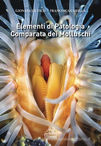 Elementi di patologia comparata dei molluschi di Gionata De Vico, Francesca Carella edito da Paolo Loffredo