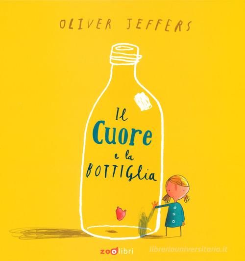 Il cuore e la bottiglia. Ediz. a colori di Oliver Jeffers edito da Zoolibri