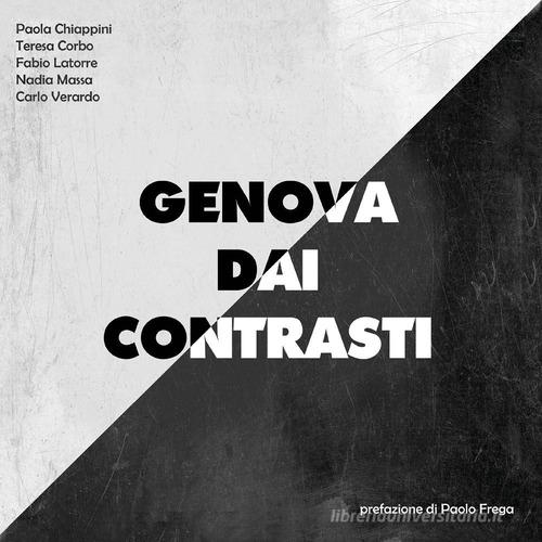 Genova dai contrasti di Carlo Verardo, Fabio Latorre, Paola Chiappini edito da Youcanprint