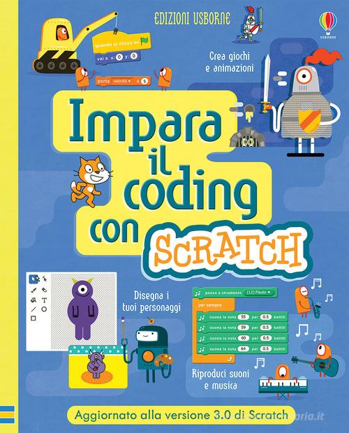 Impara il coding con Scratch. Ediz. a spirale di Rosie Dickins, Jonathan Melmoth, Louie Stowell edito da Usborne