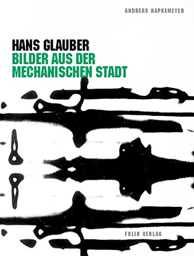 Hans Glauber. Bilder aus der mechanischen Stadt edito da Museion