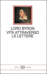 Vita attraverso le lettere di George G. Byron edito da Einaudi