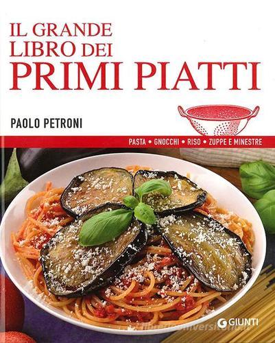 Il grande libro dei primi piatti di Paolo Petroni edito da Giunti Editore