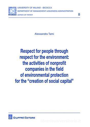 Respect for people throught respect fot the environment. The activities of nonprofit companies in the field of environmental protection... di Alessandra Tami edito da Giuffrè