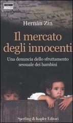 Il mercato degli innocenti. Una denuncia dello sfruttamento sessuale dei bambini di Hernán Zin edito da Sperling & Kupfer