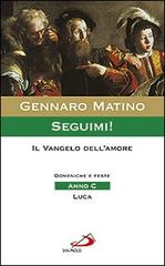 Seguimi! Il Vangelo dell'amore. Domeniche e feste. Anno C. Luca di Gennaro Matino edito da San Paolo Edizioni