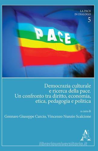 Democrazia culturale e ricerca della pace. Un confronto tra diritto, economia, etica, pedagogia e politica edito da Aracne