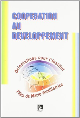 Cooperation au developpement. Orientations pour l'Institut Filles de Marie Auxiliatrice edito da EMI