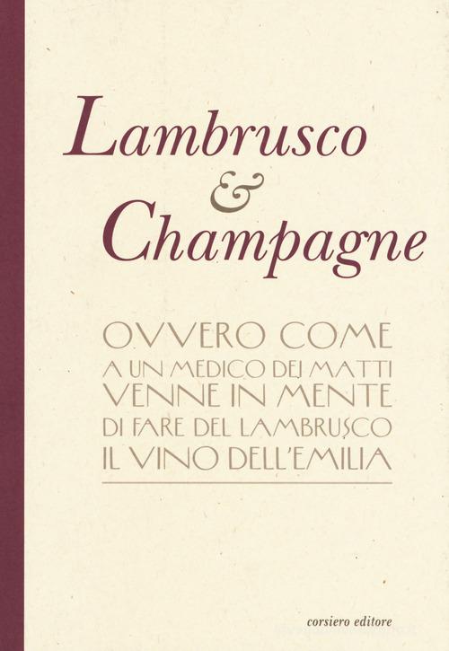 Lambrusco & champagne edito da Corsiero Editore