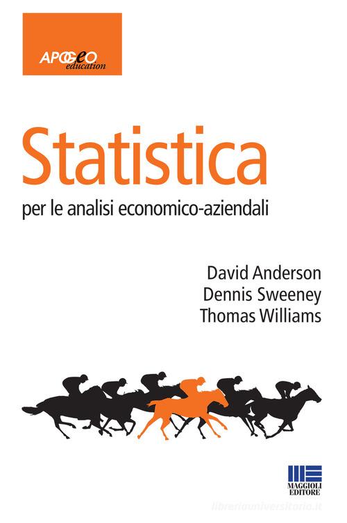 Statistica per le analisi economico-aziendali di David R. Anderson, Dennis Sweeney, Thomas Williams edito da Apogeo Education