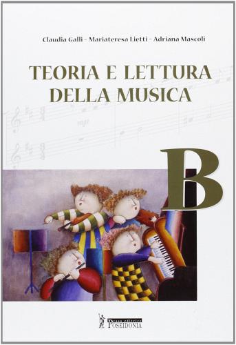 Teoria e lettura della musica. Vol. B. Per la Scuola media di Claudia Galli, M. Teresa Lietti, Adriana Mascoli edito da Poseidonia Scuola