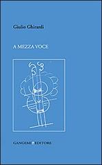 A mezza voce di Giulio Ghirardi edito da Gangemi Editore