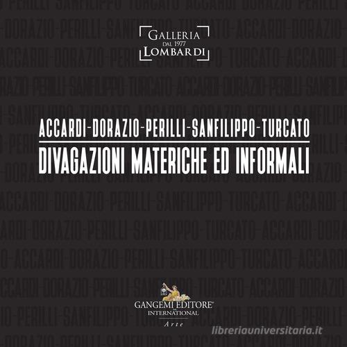 Accardi-Dorazio-Perilli-Sanfilippo-Turcato. Divagazioni materiche ed informali. Ediz. illustrata edito da Gangemi Editore