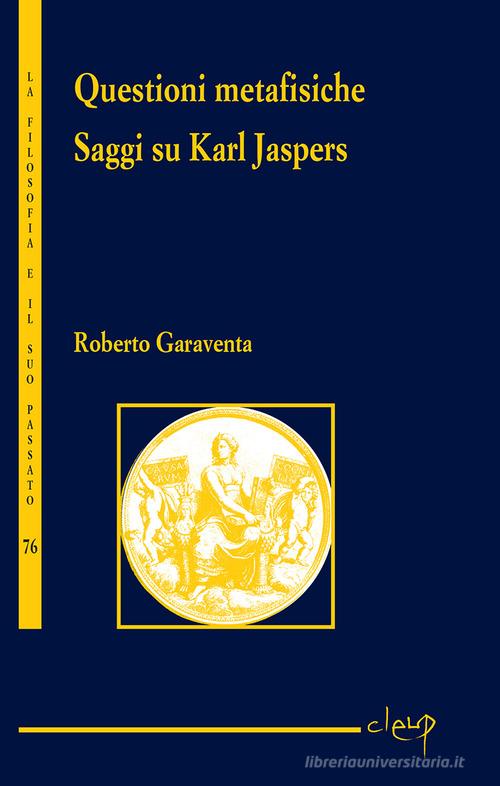 Questioni metafisiche. Saggi su Karl Jaspers di Roberto Garaventa edito da CLEUP