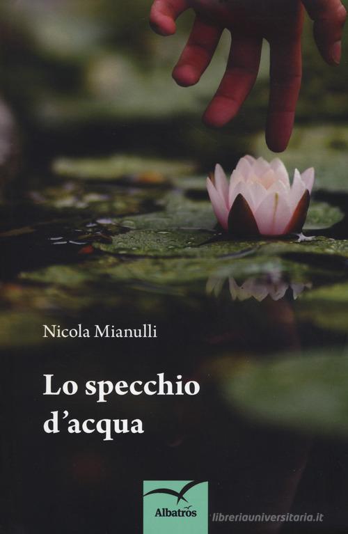 Libro Lo specchio d'acqua di Nicola Mianulli Nuove voci. Confini di Gruppo Albatros Il Filo