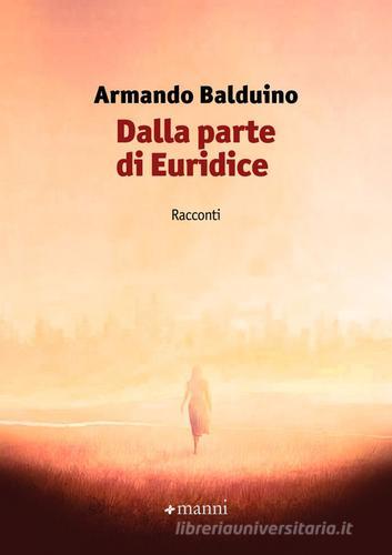 Dalla parte di Euridice di Armando Balduino edito da Manni