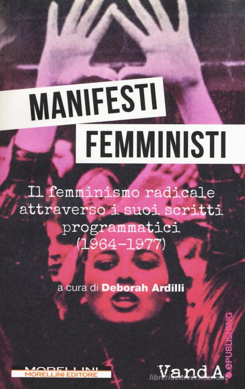 Manifesti femministi. Il femminismo radicale attraverso i suoi scritti programmatici (1964-1977) edito da Morellini