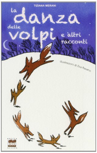 La danza delle volpi e altri racconti di Tiziana Merani edito da Anicia