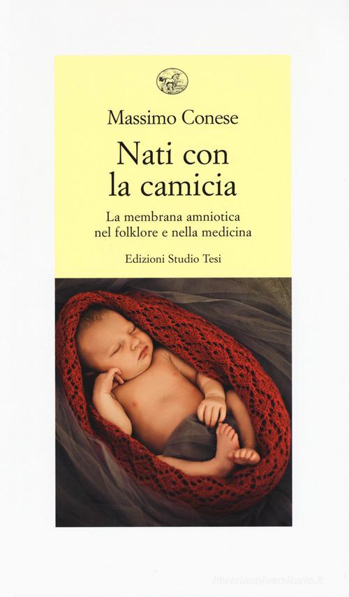 Nati con la camicia. La membrana amniotica nel folklore e nella medicina di Massimo Conese edito da Edizioni Mediterranee