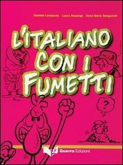 L' italiano con i fumetti di Daniela Lombardo, Laura Nosenzo, Anna M. Sanguineti edito da Guerra Edizioni