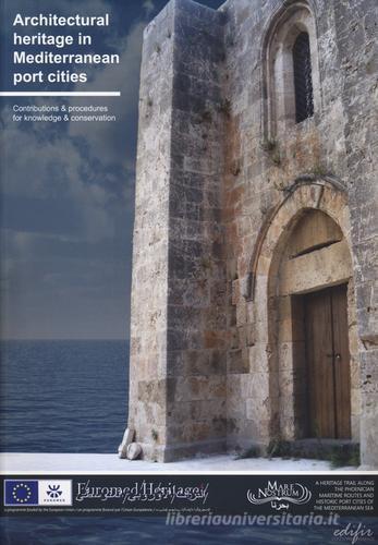 Architectural heritage in Mediterranean port cities. Contributions & procedures for knowledge & conservation edito da EDIFIR