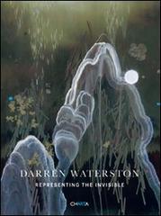 Darren Waterston. Representing the invisible di David Pagel, Jacquelynn Baas, Darren Waterston edito da Charta