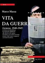 Vita da guerra. Genova, 1940-1945 di Marco Massa edito da ERGA